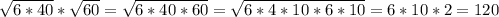 \sqrt{6*40} * \sqrt{60} = \sqrt{6*40*60} = \sqrt{6*4*10*6*10} =6*10*2=120