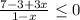 \frac{7-3+3x}{1-x} \leq 0