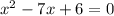 x^{2} -7x+6=0&#10;