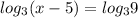 log_{3}(x-5)= log_{3}9&#10;