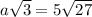 a \sqrt{3} =5 \sqrt{27}