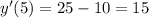 y'(5)=25-10=15