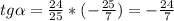 tg \alpha = \frac{24}{25} *(- \frac{25}{7} )=- \frac{24}{7}