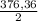 \frac{376,36}{2}