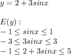 y=2+3sinx \\ \\ E(y): \\ -1\leq sinx \leq 1 \\ -3\leq 3sinx \leq 3 \\-1 \leq 2+3sinx \leq 5