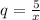 q= \frac{5}{x}