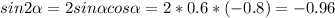 sin2 \alpha =2sin \alpha cos \alpha =2*0.6*(-0.8)=-0.96