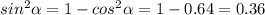 sin^2 \alpha =1-cos^2 \alpha =1-0.64=0.36