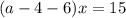 (a-4-6)x=15