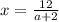 x= \frac{12}{a+2}