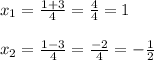 x_1= \frac{1+3}{4} = \frac{4}{4} =1 \\ \\ x_2= \frac{1-3}{4} = \frac{-2}{4} =- \frac{1}{2}