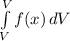 \int\limits^V_V{f(x)} \, dV