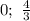 0;~ \frac{4}{3}