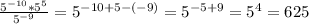 \frac{ 5^{-10} *5^5}{5^{-9}}=5^{-10+5-(-9)}=5^{-5+9}=5^4=625