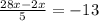 \frac{28x-2x}{5} =-13