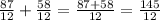 \frac{87}{12} + \frac{58}{12} = \frac{87+58}{12} = \frac{145}{12}