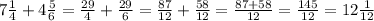 7 \frac{1}{4} + 4\frac{5}{6} = \frac{29}{4} + \frac{29}{6} = \frac{87}{12} + \frac{58}{12}= \frac{87+58}{12} = \frac{145}{12} =12 \frac{1}{12}