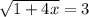 \sqrt{1+4x} =3