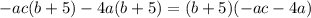 -ac(b+5)-4a(b+5)=(b+5)(-ac-4a)