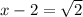 x-2= \sqrt{2}