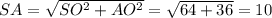 SA= \sqrt{SO^2+AO^2} = \sqrt{64+36} =10