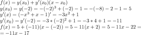 f(x) = y(x_0) + y'(x_0)(x - x_0) \\ y(x_0)=y(-2)=-(-2)^3+(-2)-1=-(-8)-2-1=5 \\y'(x)=(-x^3+x-1)'=-3x^2+1 \\ y'(x_0)=y'(-2)=-3*(-2)^2+1=-3*4+1=-11 \\ f(x)=5+(-11)(x-(-2))=5-11(x+2)=5-11x-22= \\ =-11x-17