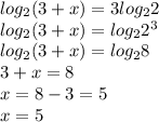 log_2(3+x)=3log_22 \\ log_2(3+x)=log_22^3 \\ log_2(3+x)=log_28 \\ 3+x=8 \\ x=8-3=5 \\ x=5