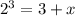 2^{3} = 3 + x