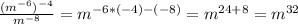 \frac{(m^{-6})^{-4}}{m^{-8}} =m^{-6*(-4)-(-8)}=m^{24+8}=m^{32}