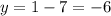 y=1-7=-6