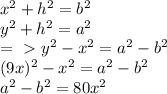 x^{2} + h^{2}= b^{2} \\ &#10; y^{2} + h^{2} = a^{2} \\ =\ \textgreater \ y^{2}- x^{2}= a^{2}- b^{2} \\ (9x)^{2}- x^{2} = a^{2}- b^{2} \\ &#10; a^{2} - b^{2}=80 x^{2}