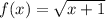 f(x)= \sqrt{x+1}