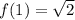 f(1)= \sqrt{2}