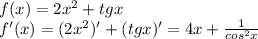 f(x)=2x^2+tgx\\f'(x)=(2x^2)'+(tgx)'=4x+\frac{1}{cos^2x}