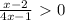 \frac{x-2}{4x-1}\ \textgreater \ 0