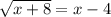 \sqrt{x+8} =x-4