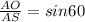 \frac{AO}{AS} =sin60