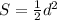 S= \frac{1}{2} d^2