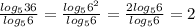 \frac{ log_{5} 36}{ log_{5} 6} = \frac{ log_{5} 6^2}{ log_{5} 6}= \frac{2 log_{5} 6}{ log_{5} 6}=2