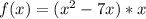 f(x)=(x^2-7x)*x