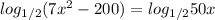 log_{1/2} (7x^2-200)= log_{1/2}50x