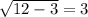 \sqrt{12-3} =3