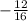 - \frac{12}{16}