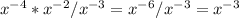 x^{-4}*x^{-2}/x^{-3}=x^{-6}/x^{-3}=x^{-3}&#10;