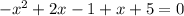 -x^2+2x-1+x+5=0