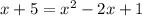 x+5=x^2-2x+1