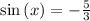 \sin \left(x\right)=-\frac{5}{3}