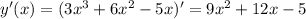 y'(x)=(3x^3+6x^2-5x)'=9x^2+12x-5