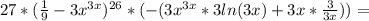 27* ( \frac{1}9}-3 x^{3x} )^{26} *(-( 3x^{3x} *3ln(3x)+3x* \frac{3}{3x}) )=