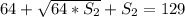 64+ \sqrt{64*S_2}+S_2 =129